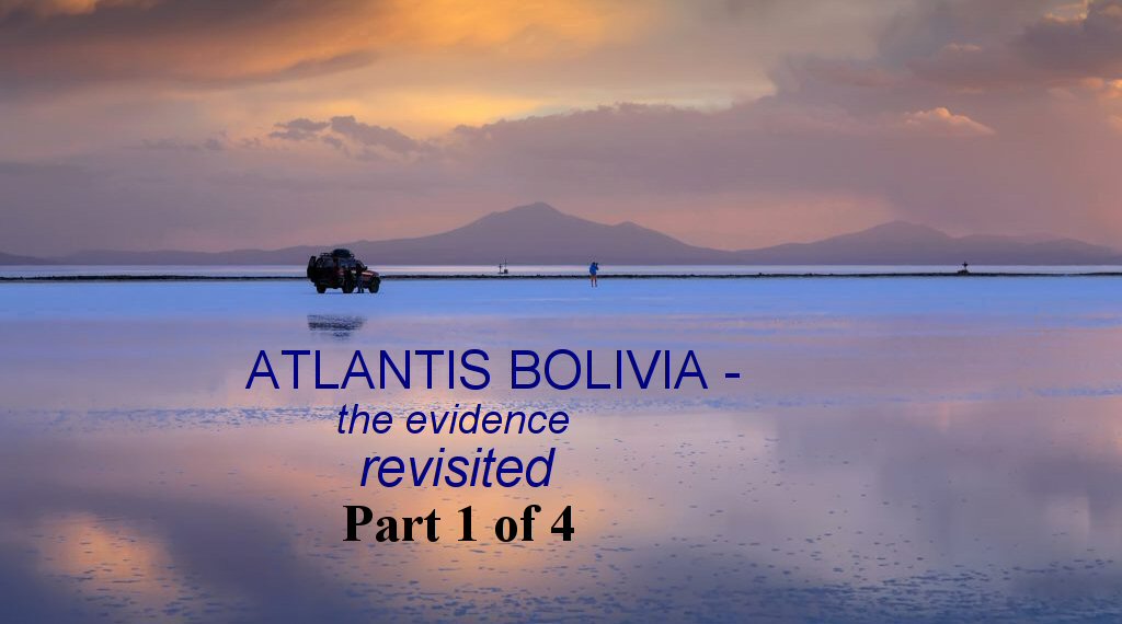 Atlantis Bolivia - the evidence revisited part 1